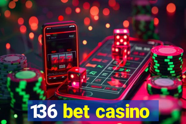 136 bet casino